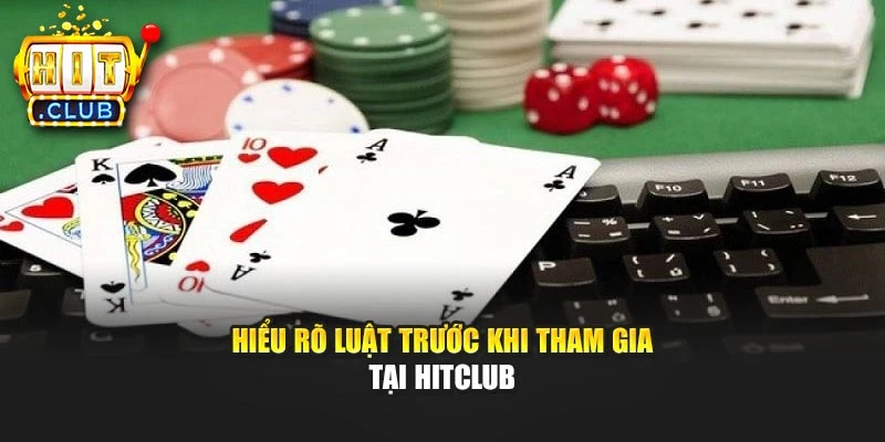 Hiểu rõ luật trước khi tham gia tại Hitclub