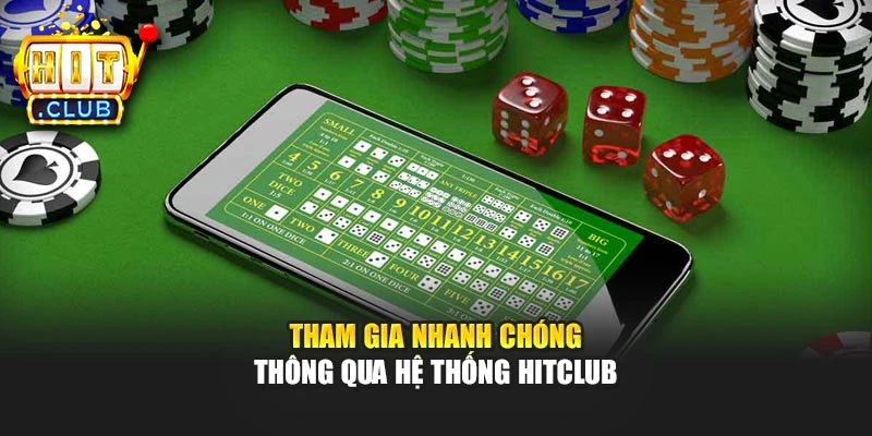 Tham gia nhanh chóng thông qua hệ thống Hitclub