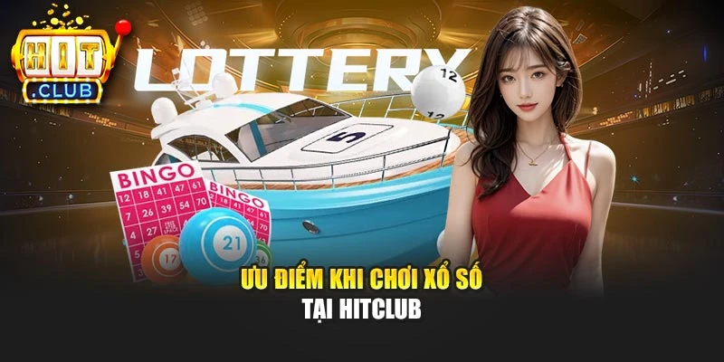 Ưu điểm khi chơi xổ số tại Hitclub