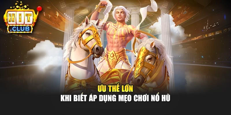 Ưu thế lớn khi biết áp dụng mẹo chơi nổ hũ